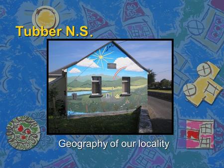 Tubber N.S. Geography of our locality. Limestone Pavement n Over the millenia rainwater has acted on the limestone of the Burren region, dissolving it.