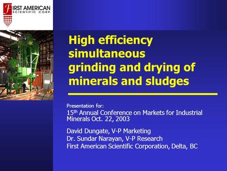 High efficiency simultaneous grinding and drying of minerals and sludges Presentation for: 15 th Annual Conference on Markets for Industrial Minerals Oct.