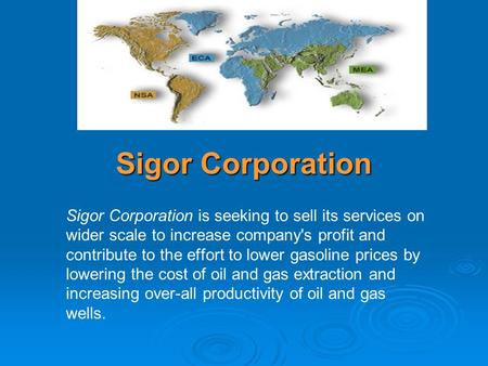 Sigor Corporation Sigor Corporation is seeking to sell its services on wider scale to increase company's profit and contribute to the effort to lower gasoline.