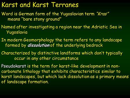 Karst and Karst Terranes Word is German form of the Yugoslavian term “Kras” means “bare stony ground” Named after investigating a region near the Adriatic.