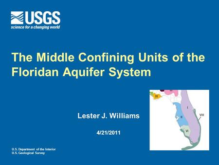 U.S. Department of the Interior U.S. Geological Survey The Middle Confining Units of the Floridan Aquifer System Lester J. Williams 4/21/2011.