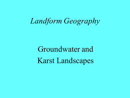 Landform Geography Groundwater and Karst Landscapes.