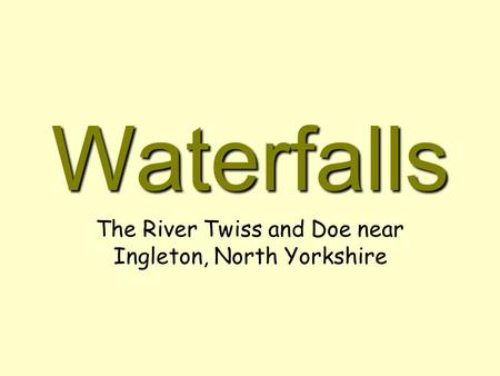 Waterfalls The River Twiss and Doe near Ingleton, North Yorkshire.