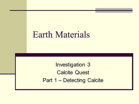 Investigation 3 Calcite Quest Part 1 – Detecting Calcite