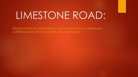 LIMESTONE ROAD: REMEDIATION OF CHROMIUM CONTAMINATION IN A LANDFILLED SUPERFUND SITE NEAR CUMBERLAND, MARYLAND.