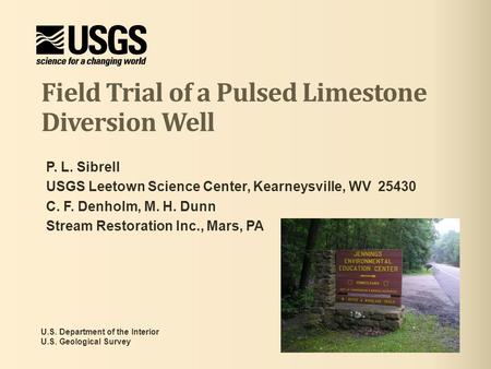 Field Trial of a Pulsed Limestone Diversion Well U.S. Department of the Interior U.S. Geological Survey P. L. Sibrell USGS Leetown Science Center, Kearneysville,