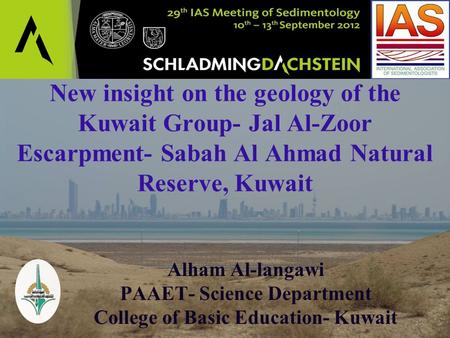 New insight on the geology of the Kuwait Group- Jal Al-Zoor Escarpment- Sabah Al Ahmad Natural Reserve, Kuwait Alham Al-langawi PAAET- Science Department.