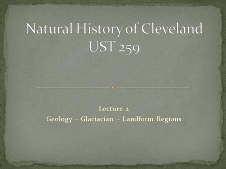 Lecture 2 Geology – Glaciacian – Landform Regions.