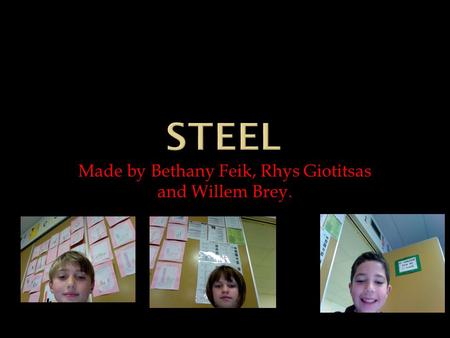 Made by Bethany Feik, Rhys Giotitsas and Willem Brey.