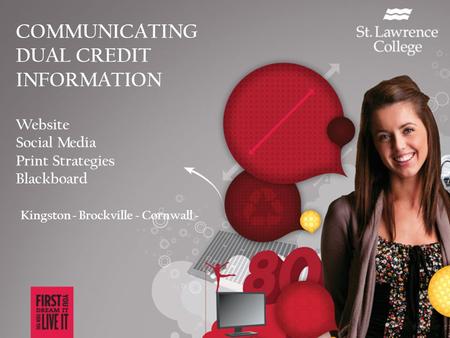 COMMUNICATING DUAL CREDIT INFORMATION Website Social Media Print Strategies Blackboard Kingston ~ Brockville ~ Cornwall ~