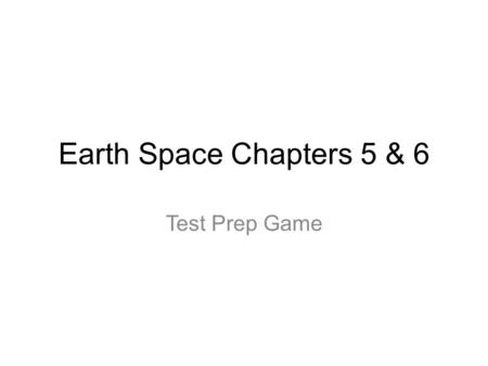 Earth Space Chapters 5 & 6 Test Prep Game. 1)Lithification is the combination of: a) Compaction & Cementation b) Transport & Deposition c) Deposition.