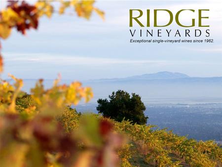 Exceptional single-vineyard wines since 1962.. Historical timeline The partners re- bond the winery and make their first Ridge Monte Bello. Dr. William.