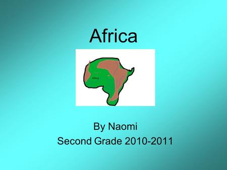Africa By Naomi Second Grade 2010-2011. Description of Africa Location: Size: Climate: Source #_________ 3 Countries Located There: The Indian Ocean borders.