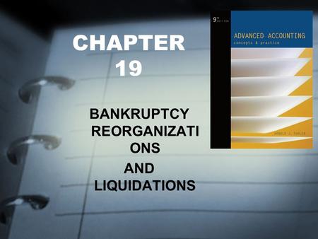 CHAPTER 19 BANKRUPTCY REORGANIZATI ONS AND LIQUIDATIONS.