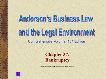 Comprehensive Volume, 18 th Edition Chapter 37: Bankruptcy.