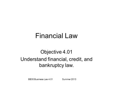 Objective 4.01 Understand financial, credit, and bankruptcy law.