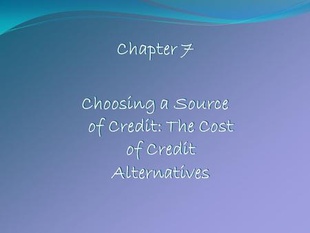 Choosing a Source of Credit: The Cost of Credit Alternatives
