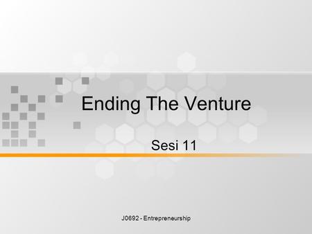 Ending The Venture Sesi 11 J0692 - Entrepreneurship.