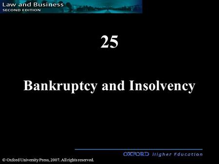 25 Bankruptcy and Insolvency © Oxford University Press, 2007. All rights reserved.