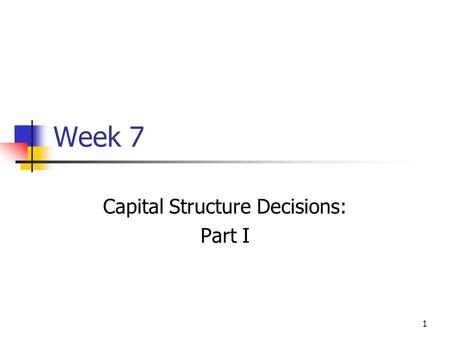 Capital Structure Decisions: Part I