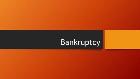 Bankruptcy. What is Bankruptcy A legal proceeding involving a person or business that is ______ to _____ __________ _____.