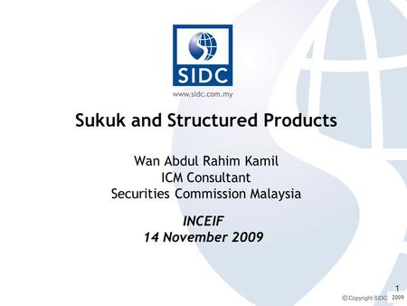 2008 Sukuk and Structured Products Wan Abdul Rahim Kamil ICM Consultant Securities Commission Malaysia INCEIF 14 November 2009 2009 1.