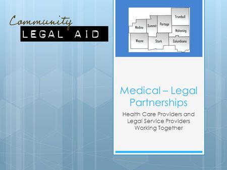 Medical – Legal Partnerships Health Care Providers and Legal Service Providers Working Together.