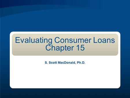 Evaluating Consumer Loans Chapter 15
