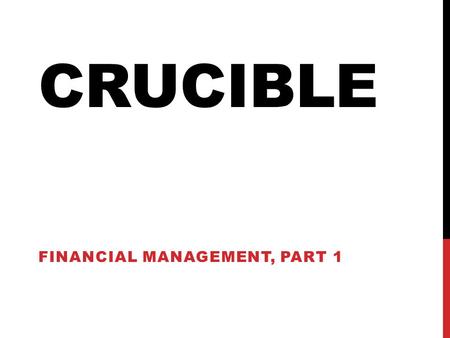 CRUCIBLE FINANCIAL MANAGEMENT, PART 1. THE BALANCE SHEET (PAGE 34) A basic statement of “Net Worth” Net Worth = Total Assets-Total Liabilities Bankruptcy.