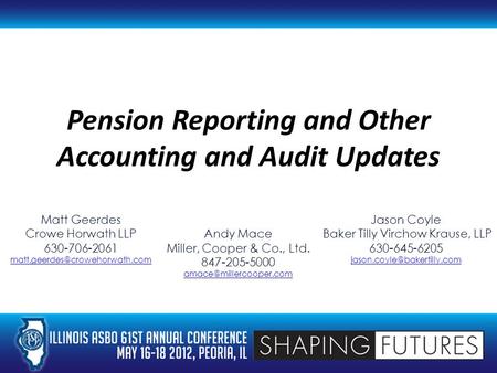 Pension Reporting and Other Accounting and Audit Updates Matt Geerdes Crowe Horwath LLP 630-706-2061 Andy Mace Miller, Cooper.