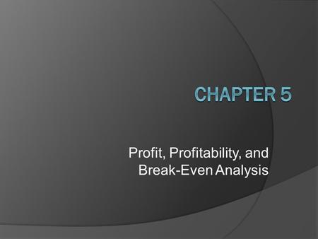 Profit, Profitability, and Break-Even Analysis. Learning Objectives  Understand the difference between efficiency and effectiveness.  Distinguish between.