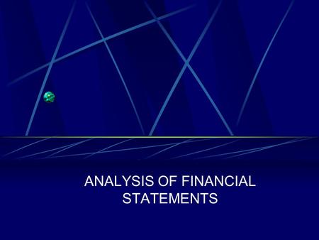 ANALYSIS OF FINANCIAL STATEMENTS. Analyzing Financial Statements We will be considering asset valuation. Financial asset values are a function of two.