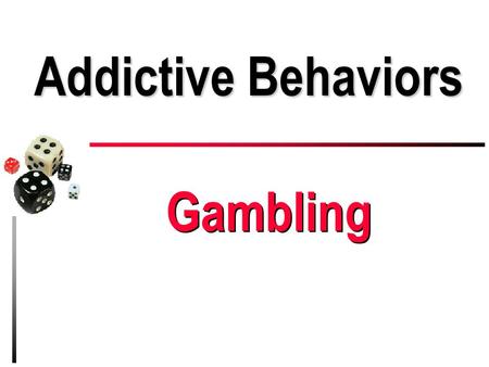Addictive Behaviors Gambling. Labor, not Lottery u God planted a garden with ample provisions that man was to tend & keep (Gen. 2:8, 15-18) – Entrance.