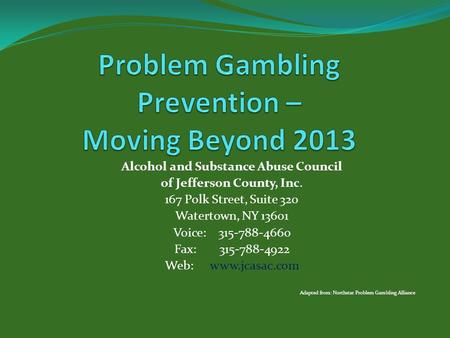 Alcohol and Substance Abuse Council of Jefferson County, Inc. 167 Polk Street, Suite 320 Watertown, NY 13601 Voice:315-788-4660 Fax: 315-788-4922 Web: