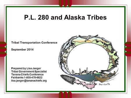 P.L. 280 and Alaska Tribes Tribal Transportation Conference September 2014 Prepared by Lisa Jaeger Tribal Government Specialist Tanana Chiefs Conference.