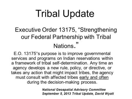Executive Order 13175, “Strengthening our Federal Partnership with Tribal Nations.” E.O. 13175 ‟ s purpose is to improve governmental services and programs.