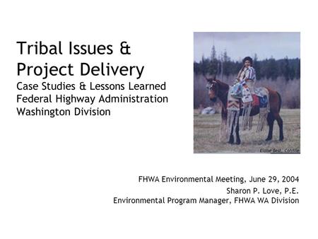 Tribal Issues & Project Delivery Case Studies & Lessons Learned Federal Highway Administration Washington Division FHWA Environmental Meeting, June 29,