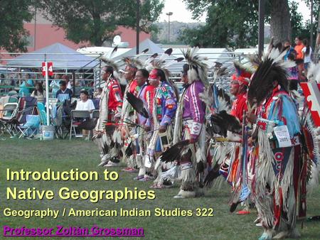 Geography / American Indian Studies 322 Professor Zoltán Grossman