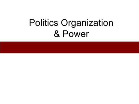 Politics Organization & Power. 4 - Types Of Political Systems Uncentralized systems –Bands (foraging groups) –Tribes (horticulturalist & pastoralists)