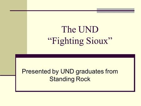 The UND “Fighting Sioux” Presented by UND graduates from Standing Rock.