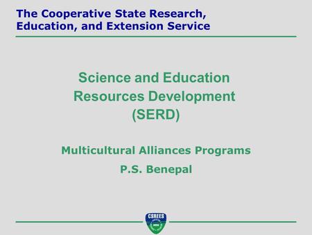 Multicultural Alliances Programs P.S. Benepal Science and Education Resources Development (SERD) The Cooperative State Research, Education, and Extension.