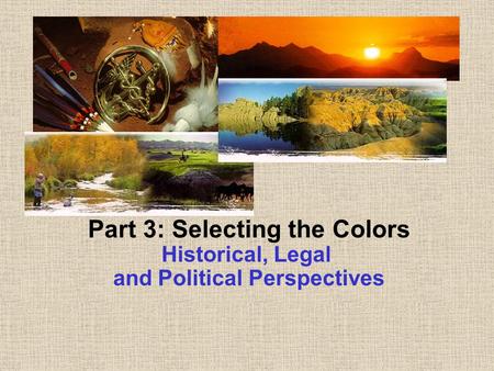 Part 3: Selecting the Colors Historical, Legal and Political Perspectives.