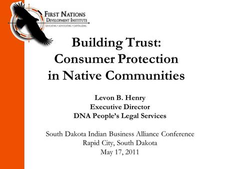 Building Trust: Consumer Protection in Native Communities Levon B. Henry Executive Director DNA People’s Legal Services South Dakota Indian Business Alliance.