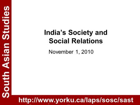 India’s Society and Social Relations November 1, 2010.