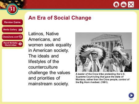 An Era of Social Change Latinos, Native Americans, and women seek equality in American society. The ideals and lifestyles of the counterculture challenge.