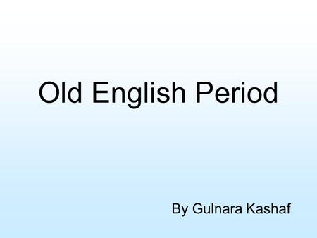 Old English Period By Gulnara Kashaf.