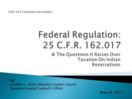 & The Questions It Raises Over Taxation On Indian Reservations By: Jennifer C. Klein, Deputy County Counsel Sonoma County Counsel’s Office May 30, 2013.