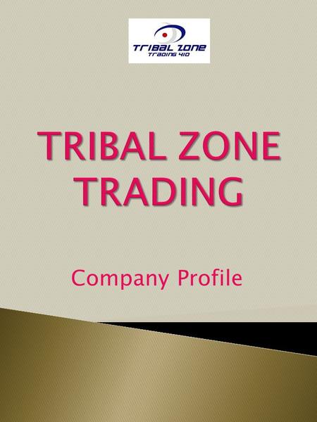 TRIBAL ZONE TRADING Company Profile.