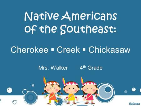 Native Americans of the Southeast: Cherokee  Creek  Chickasaw