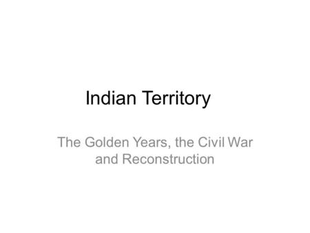 The Golden Years, the Civil War and Reconstruction